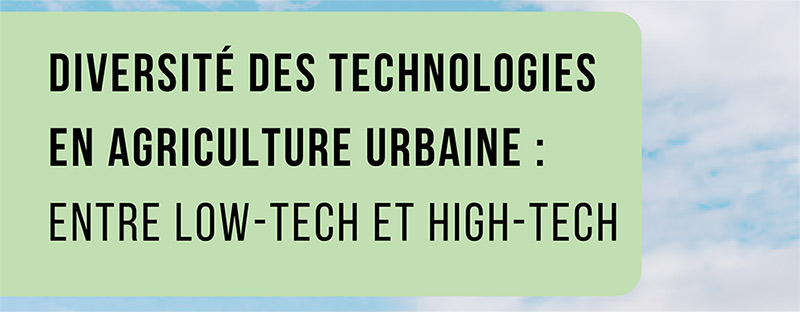 Diversité des technologies en agriculture urbaine : entre Low-Tech et High-Tech